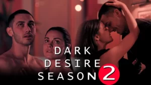 Dark Desire Season 2 : Release Date, Cast, Trailer